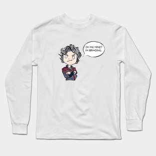 Do you mind? I'm brooding Long Sleeve T-Shirt